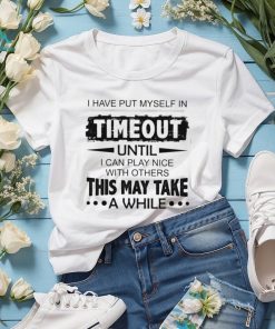 I have put myself in timeout Classic T Shirt