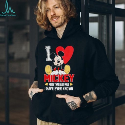 I love Mickey more than any man I have ever known shirt