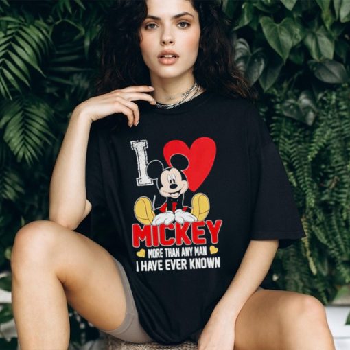 I love Mickey more than any man I have ever known shirt