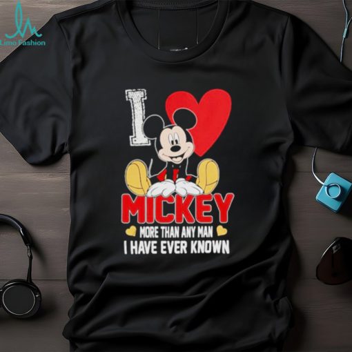 I love Mickey more than any man I have ever known shirt