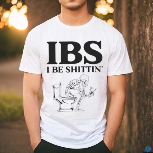 Ibs Be Shittin Funny Skeleton Shirt