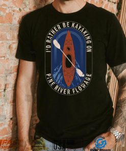 Id Rather Be Kayaking On Pine River Flowage in Wisconsin T Shirt