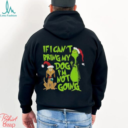 If I Cant Bring My Dog Im Not Going Grinch Christmas T Shirt