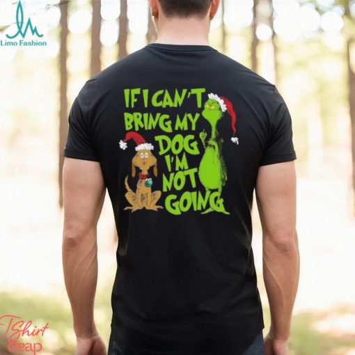 If I Cant Bring My Dog Im Not Going Grinch Christmas T Shirt