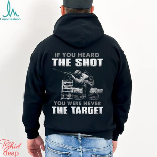 If You Heard The Shot You Were Never The Target Classic T Shirt