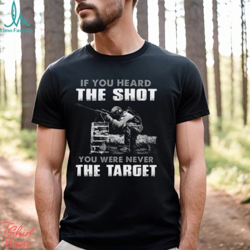 If You Heard The Shot You Were Never The Target Classic T Shirt