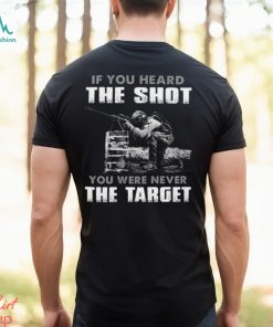 If You Heard The Shot You Were Never The Target Classic T Shirt