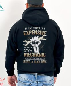 If You Think It's Expensive To Hire A Good Mechanic Shirt