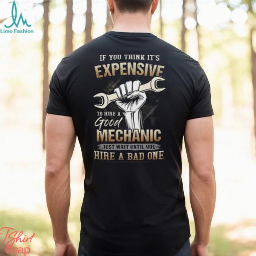 If You Think It’s Expensive To Hire A Good Mechanic Shirt