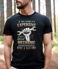 If You Think It's Expensive To Hire A Good Mechanic Shirt