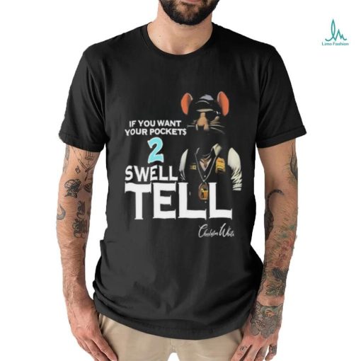 If You Want Your Pocket 2 Swell Tell T Shirt