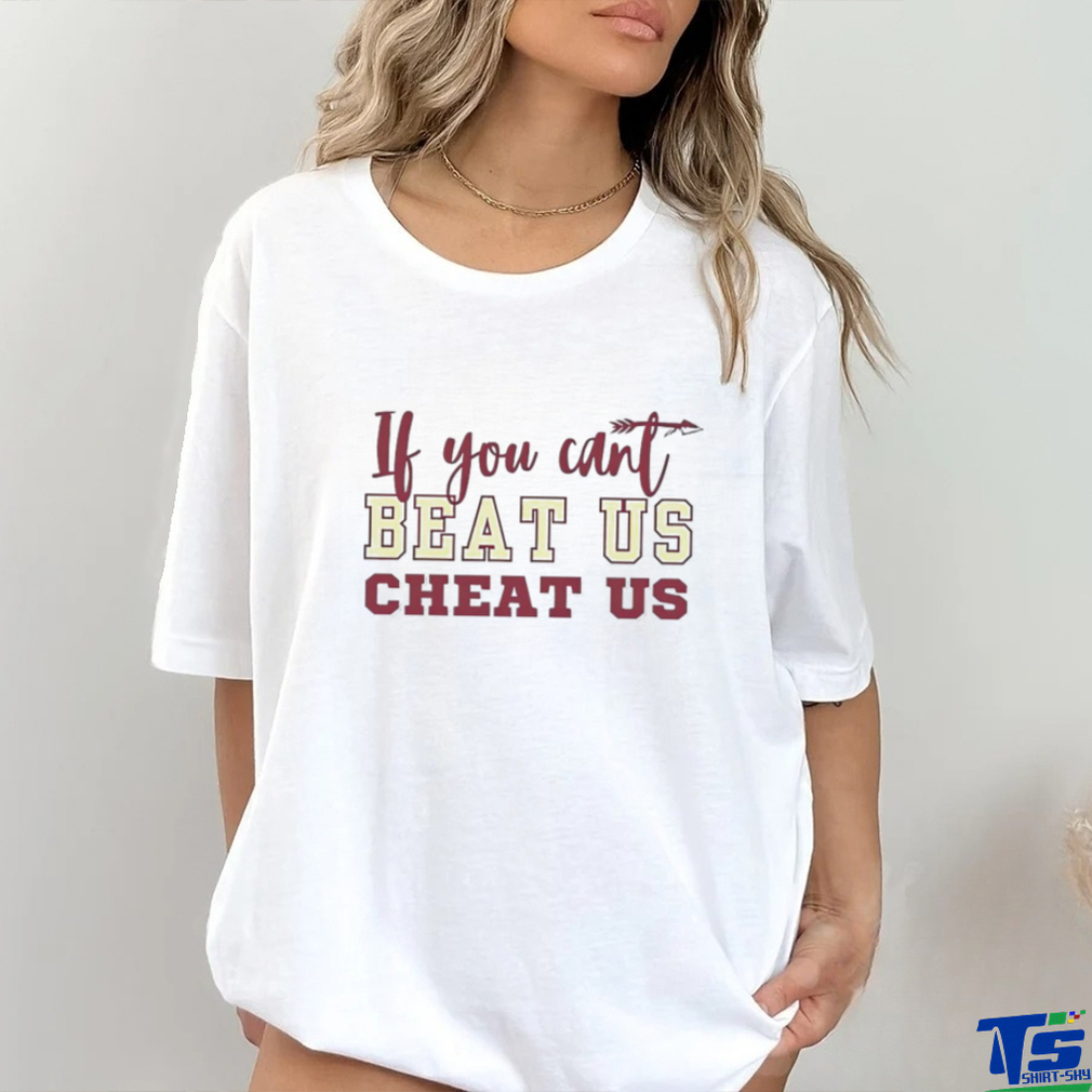 If you can’t beat us cheat us Florida State Seminoles football shirt If you can’t beat us cheat us Florida State Seminoles football shirt
