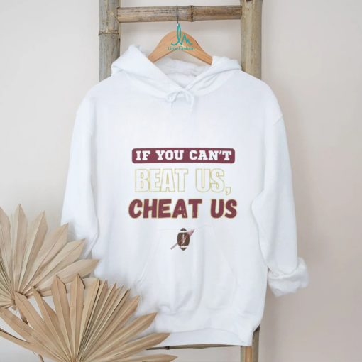 If you can’t beat us cheat us tshirt