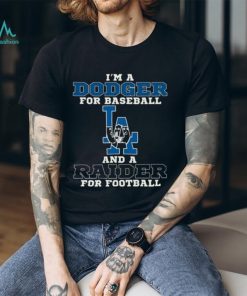 I’m A Dodger For Baseball And A Raider For Football T Shirt