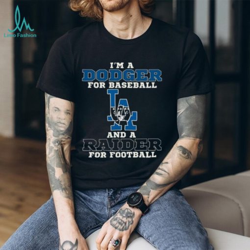 I’m A Dodger For Baseball And A Raider For Football T Shirt