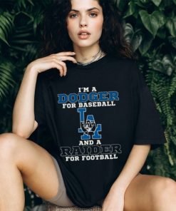 I’m A Dodger For Baseball And A Raider For Football T Shirt