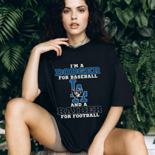 I’m A Dodger For Baseball And A Raider For Football T Shirt