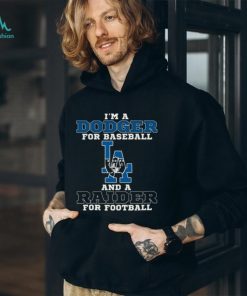 I’m A Dodger For Baseball And A Raider For Football T Shirt