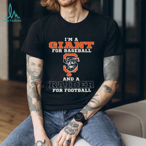 I’m A Giant For Baseball And A Raider For Football T Shirt