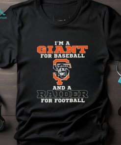 I’m A Giant For Baseball And A Raider For Football T Shirt