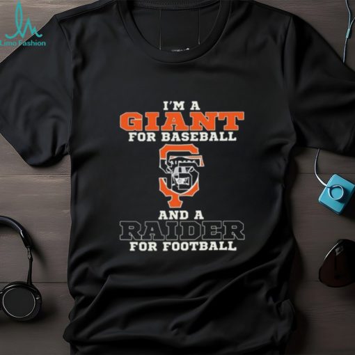 I’m A Giant For Baseball And A Raider For Football T Shirt