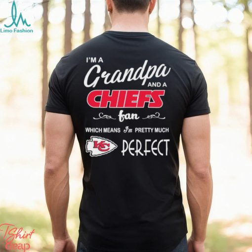 I’m A Grandpa And A Kansas City Chiefs Pretty Much Perfect Shirt