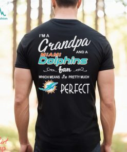 I’m A Grandpa And A Miami Dolphins Pretty Much Perfect Shirt