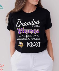 I’m A Grandpa And A Minnesota Vikings Pretty Much Perfect Shirt