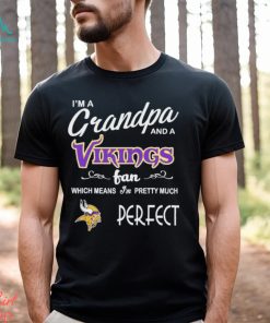 I’m A Grandpa And A Minnesota Vikings Pretty Much Perfect Shirt