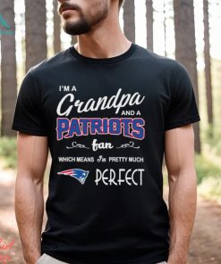 I’m A Grandpa And A New England Patriots Pretty Much Perfect Shirt