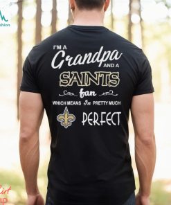 I’m A Grandpa And A New Orleans Saints Pretty Much Perfect Shirt