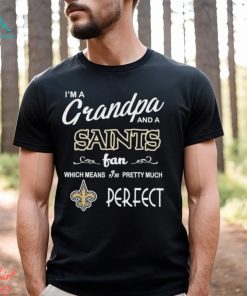 I’m A Grandpa And A New Orleans Saints Pretty Much Perfect Shirt