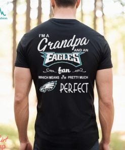 I’m A Grandpa And A Philadelphia Eagles Pretty Much Perfect Shirt