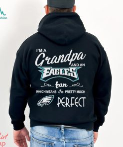 I’m A Grandpa And A Philadelphia Eagles Pretty Much Perfect Shirt