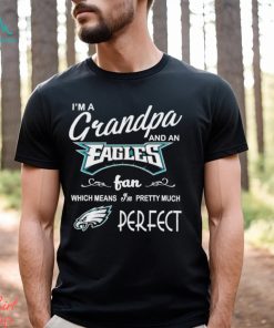 I’m A Grandpa And A Philadelphia Eagles Pretty Much Perfect Shirt