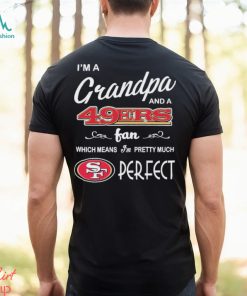 I’m A Grandpa And A San Francisco 49ers Pretty Much Perfect Shirt