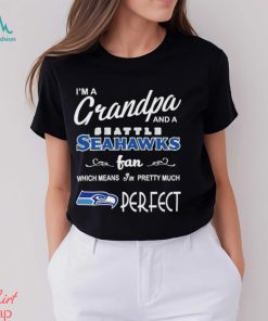 I’m A Grandpa And A Seattle Seahawks Pretty Much Perfect Shirt
