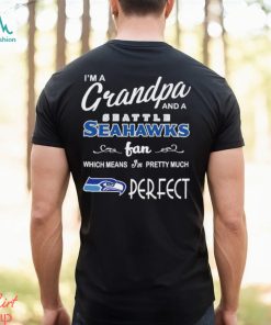 I’m A Grandpa And A Seattle Seahawks Pretty Much Perfect Shirt, hoodie, sweater, long sleeve and tank top I’m A Grandpa And A Seattle Seahawks Pretty Much Perfect Shirt