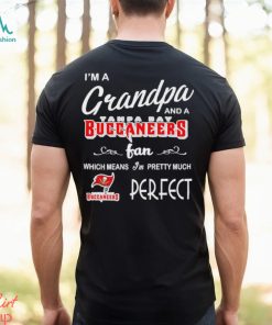 I’m A Grandpa And A Tampa Bay Buccaneers Pretty Much Perfect Shirt