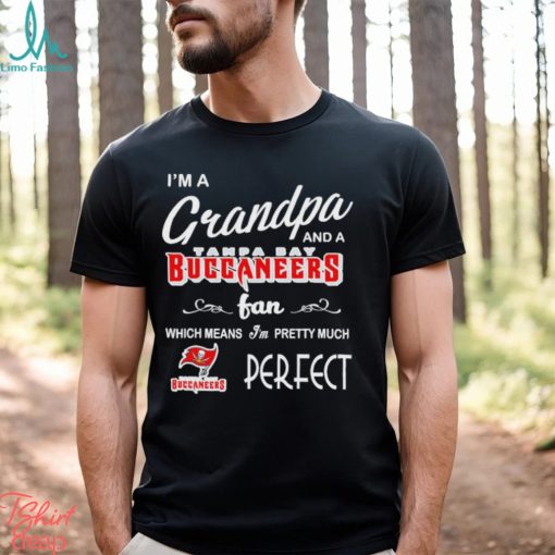 I’m A Grandpa And A Tampa Bay Buccaneers Pretty Much Perfect Shirt