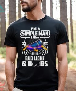 I’m A Simple Man I Like Bud Light Beer And Boobs T Shirt