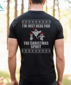 I’m Just Here For The Christmas Spirit T Shirt