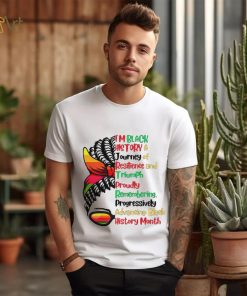 I’m black history a journey of resilience and triumph proudly remembering messy bun girl shirt