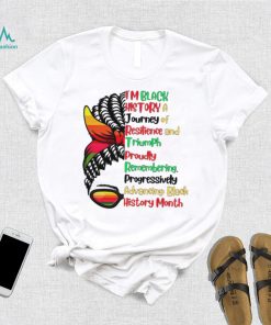 I’m black history a journey of resilience and triumph proudly remembering messy bun girl shirt, hoodie, sweater, long sleeve and tank top I’m black history a journey of resilience and triumph proudly remembering messy bun girl shirt