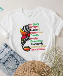 I’m black history a journey of resilience and triumph proudly remembering messy bun girl shirt, hoodie, sweater, long sleeve and tank top I’m black history a journey of resilience and triumph proudly remembering messy bun girl shirt