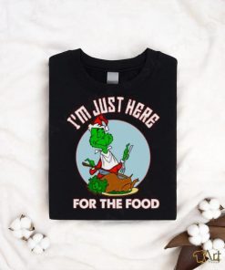 I'm just here for the food T Shirt