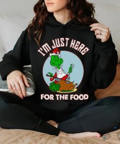 I'm just here for the food T Shirt