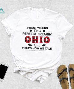 I’m not yelling I’m a perfect freakin’ Ohio girl that’s how we talk shirt