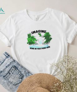 Imagine being on your phone here shirt