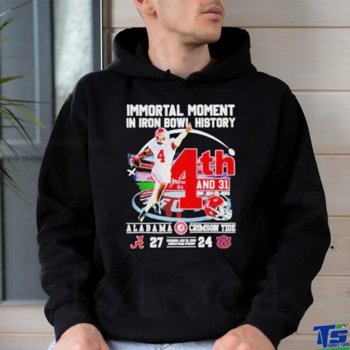 Immortal Moment In Iron Bowl History 4th And 31 Alabama Crimson Tide 27 – 24 Auburn Tigers Saturday Nov 25 2023 Jordan hare Stadium T shirt